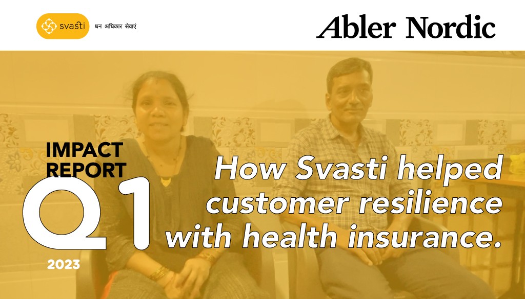 Abler Nordic Stories of Impact, Q1 2023. How Svasti Microfinance helps build customer resilience with health insurance